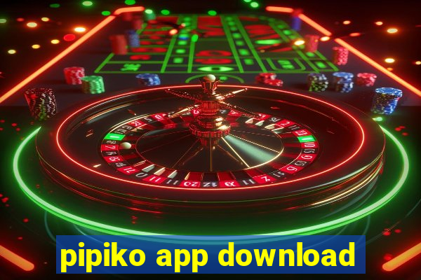 pipiko app download